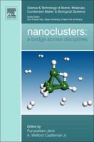 Nanoclusters: A Bridge Across Disciplines Volume 1 0444534407 Book Cover