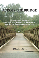 Across the Bridge: My Parents' Journey of Courage, Struggle, Sacrifice, & Celebration of Life 1682222519 Book Cover