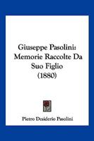 Giuseppe Pasolini: Memorie Raccolte Da Suo Figlio (1880) 1168493366 Book Cover