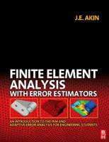 Finite Element Analysis with Error Estimators: An Introduction to the FEM and Adaptive Error Analysis for Engineering Students 0750667222 Book Cover