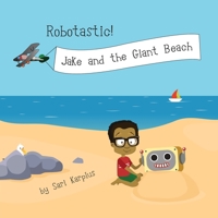 Robotastic! Jake and the Giant Beach 0578967251 Book Cover