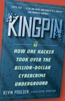 Kingpin: How One Hacker Took Over the Billion-Dollar Cybercrime Underground 0307588696 Book Cover