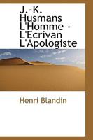 J.-K. Husmans L'Homme - L'Ecrivan L'Apologiste 1110553617 Book Cover