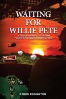 Waiting For Willie Pete: A Helicopter Novel of Vietnam 1981911383 Book Cover