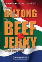 From Biltong to Beef Jerky & Beyond 1523320141 Book Cover