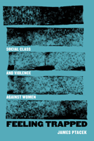 Feeling Trapped: Social Class and Violence against Women (Volume 9) 0520381610 Book Cover