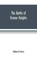 The Battle of Groton Heights: A Collection of Narratives, Official Reports, Records, Etc., of the Storming of Fort Griswold, the Massacre of Its ... the Command of Brig.-Gen. Benedict Arnold,... 9353700930 Book Cover