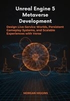 Unreal Engine 5 Metaverse Development: Design Live-Service Worlds, Persistent Gameplay Systems, and Scalable Experiences with Verse B0GPW1FB9M Book Cover