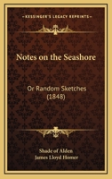 Notes On The Seashore: Or Random Sketches (1848) 1120658209 Book Cover