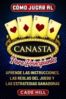 Cómo jugar a la canasta para principiantes: Aprende las instrucciones, las reglas del juego y las estrategias ganadoras B0CVQQ2XPV Book Cover