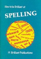 How to Be Brilliant at Spelling 1897675089 Book Cover