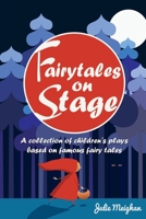 Fairytales on Stage: A Collection of Children's Plays based on Famous Fairy tales 0956896677 Book Cover