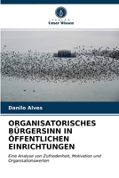 ORGANISATORISCHES BÜRGERSINN IN ÖFFENTLICHEN EINRICHTUNGEN: Eine Analyse von Zufriedenheit, Motivation und Organisationswerten 6203665568 Book Cover