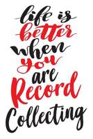 Life is Better When You Are Record Collecting: 6x9 College Ruled Line Paper 150 Pages 1077600992 Book Cover