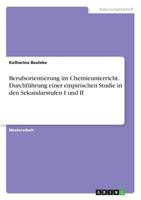 Berufsorientierung im Chemieunterricht. Durchführung einer empirischen Studie in den Sekundarstufen I und II 3668642451 Book Cover