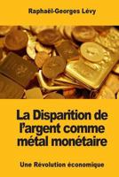 La Disparition de l'argent comme métal monétaire: Une Révolution économique 1545444188 Book Cover