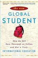 The New Global Student: Skip the SAT, Save Thousands on Tuition, and Get a Truly International Education 0307450627 Book Cover