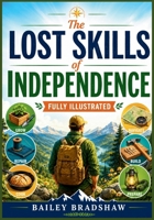 The Lost Skills of Independence: Fully Illustrated B0HD9WVYM2 Book Cover