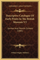Descriptive Catalogue of Early Prints in the British Museum V2: German and Flemish Schools 1436820626 Book Cover