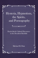 Hysteria, Hypnotism, the Spirits, and Pornography: Fin-de-Sicle Cultural Discourses in the Decadent Rachilde 0874130670 Book Cover