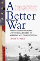 A Better War: The Unexamined Victories and Final Tragedy of America's Last Years in Vietnam 0156013096 Book Cover