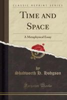 Time And Space: A Metaphysical Essay (1865) 1175381675 Book Cover