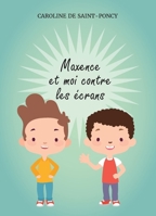 Maxence et moi contre les écrans (BO.FRANCE VF) (French Edition) B07FHWV6S5 Book Cover