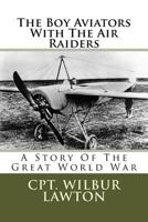The Boy Aviators with the Air Raiders (illustrated): A Story of the Great World War 9355754248 Book Cover