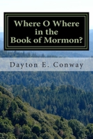 Where O Where in the Book of Mormon? 1478216700 Book Cover