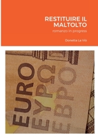 Restituire Il Maltolto: romanzo in progress 147097584X Book Cover