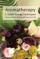 Aromatherapy & Subtle Energy Techniques: Compassionate Healing with Essential Oils, Revised & Updated 1505263875 Book Cover