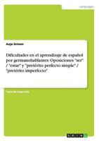 Dificultades en el aprendizaje de espa�ol por germanohablantes: Oposiciones ser / estar y pret�rito perfecto simple / pret�rito imperfecto 3656516588 Book Cover