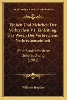 Einheit Und Mehrheit Der Verbrechen V1, Einleitung, Das Wesen Des Verbrechens, Verbrechenseinheit: Eine Strafrechtliche Untersuchung (1901) 1161147810 Book Cover