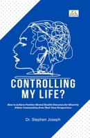 Controlling My Life?: How to Achieve Positive Mental Health Outcomes for Minority Ethnic Communities from Their Own Perspectives 9390746817 Book Cover