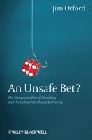 An Unsafe Bet?: The Dangerous Rise of Gambling and the Debate We Should Be Having 0470661208 Book Cover