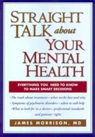 Straight Talk about Your Mental Health : Everything You Need to Know to Make Smart Decisions 1572306742 Book Cover