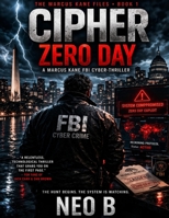 CIPHER: Zero Day: An FBI Cyber-Thriller: A Cyber Conspiracy Thriller of Smart Homes, Surveillance, and Silent Kill Codes (CIPHER - An FBI Cyber Crimes Detective Series) B0GWRQPLRF Book Cover