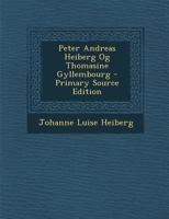 Peter Andreas Heiberg Og Thomasine Gyllembourg - Primary Source Edition 1287742726 Book Cover