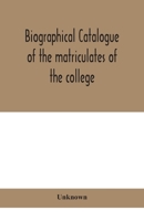 Biographical Catalogue of the Matriculates of the College Together With Lists of the Members of the College Faculty and the Trustees, Officers and Recipients of Honorary Degrees, 1749-1893 9390400716 Book Cover