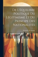 De L'équilibre Politique du Légitimisme et du Principe des Nationalités 1022114077 Book Cover