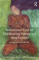Bereavement Care for Childbearing Women and Their Families: An Interactive Workbook 0415827248 Book Cover