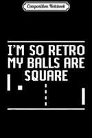 Composition Notebook: Vintage I'm so retro my balls are square gamer Journal/Notebook Blank Lined Ruled 6x9 100 Pages 1706066058 Book Cover