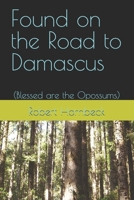 Found on the Road to Damascus: (Blessed are the Opossums) B0FBGJMTN2 Book Cover