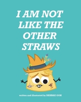 I Am Not Like The Other Straws B09LGLVD6Q Book Cover