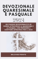 Devozionale Quaresimale E Pasquale 2024: Un Viaggio Devozionale Di 40 Giorni Attraverso La Quaresima E La Pasqua, con preghiere E Scritture Ispiratrici Per Il 2024 (Italian Edition) B0CVVD7NG8 Book Cover