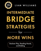 Intermediate Bridge Strategies for More Wins: Declarer Play, Reading Hands, and Bidding, Large Print Edition B0HGXN5L7B Book Cover