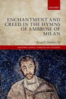 Enchantment and Creed in the Hymns of Ambrose of Milan 0198788223 Book Cover