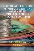 Political Funding in India: A CRITICAL ANALYSIS IF REPRESENTATION OF PEOPLE'S ACT, 1951: Volume 1, Issue 4 of Brillopedia B09NRBBWQY Book Cover