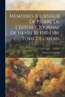 Memoires-Journaux de Pierre de l'Estoile, Journal de Henri III 1581-1586, Tome Deuxieme 1021587869 Book Cover