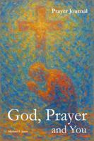 God, Prayer and You: Prayer Journal B0F42VRGZT Book Cover